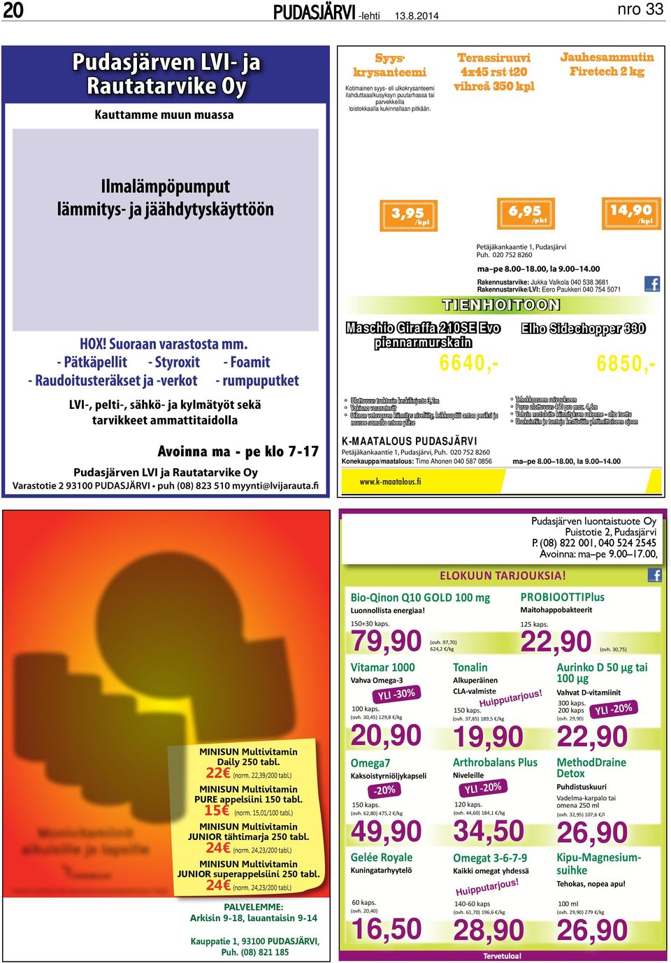 - Pätkäpellit - Styroxit - Foamit - Raudoitusteräkset ja -verkot - rumpuputket LVI-, pelti-, sähkö- ja kylmätyöt sekä tarvikkeet ammattitaidolla Avoinna ma - pe klo 7-17 Pudasjärven LVI ja