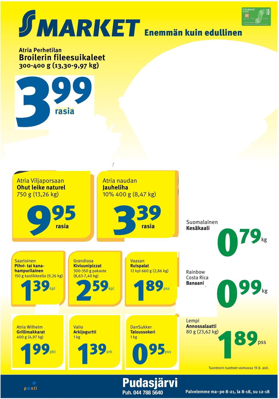 300-350 g pakaste (8,63-7,40 kg) 59 kpl 1 Vaasan Ruispalat 12 kpl 660 g (2,86 kg) 89 pss Rainbow Costa Rica Banaani 0 99 kg Atria Wilhelm Grillimakkarat 400 g (4,97 kg) 1 99 1 pkt Valio