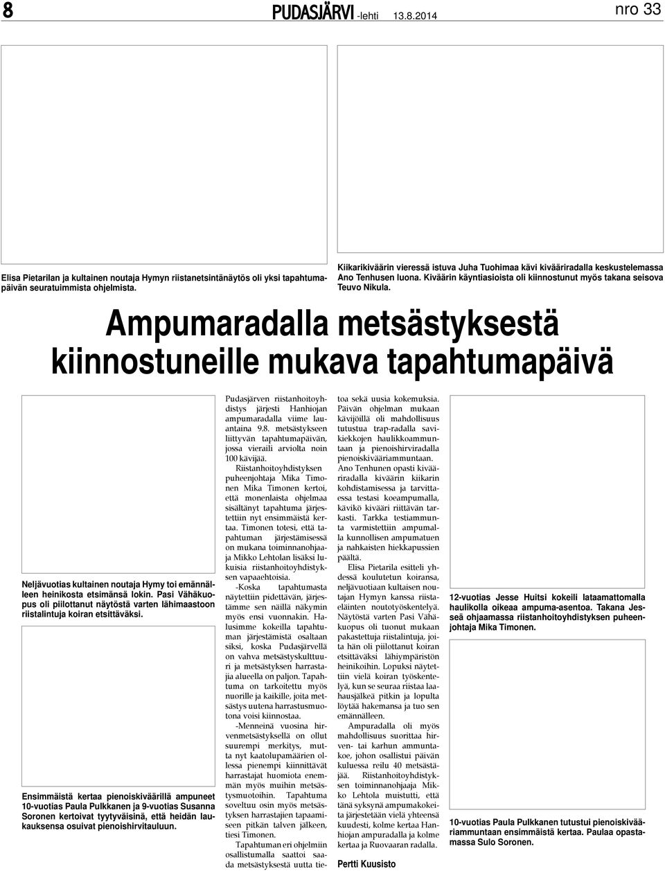 Ampumaradalla metsästyksestä kiinnostuneille mukava tapahtumapäivä Neljävuotias kultainen noutaja Hymy toi emännälleen heinikosta etsimänsä lokin.