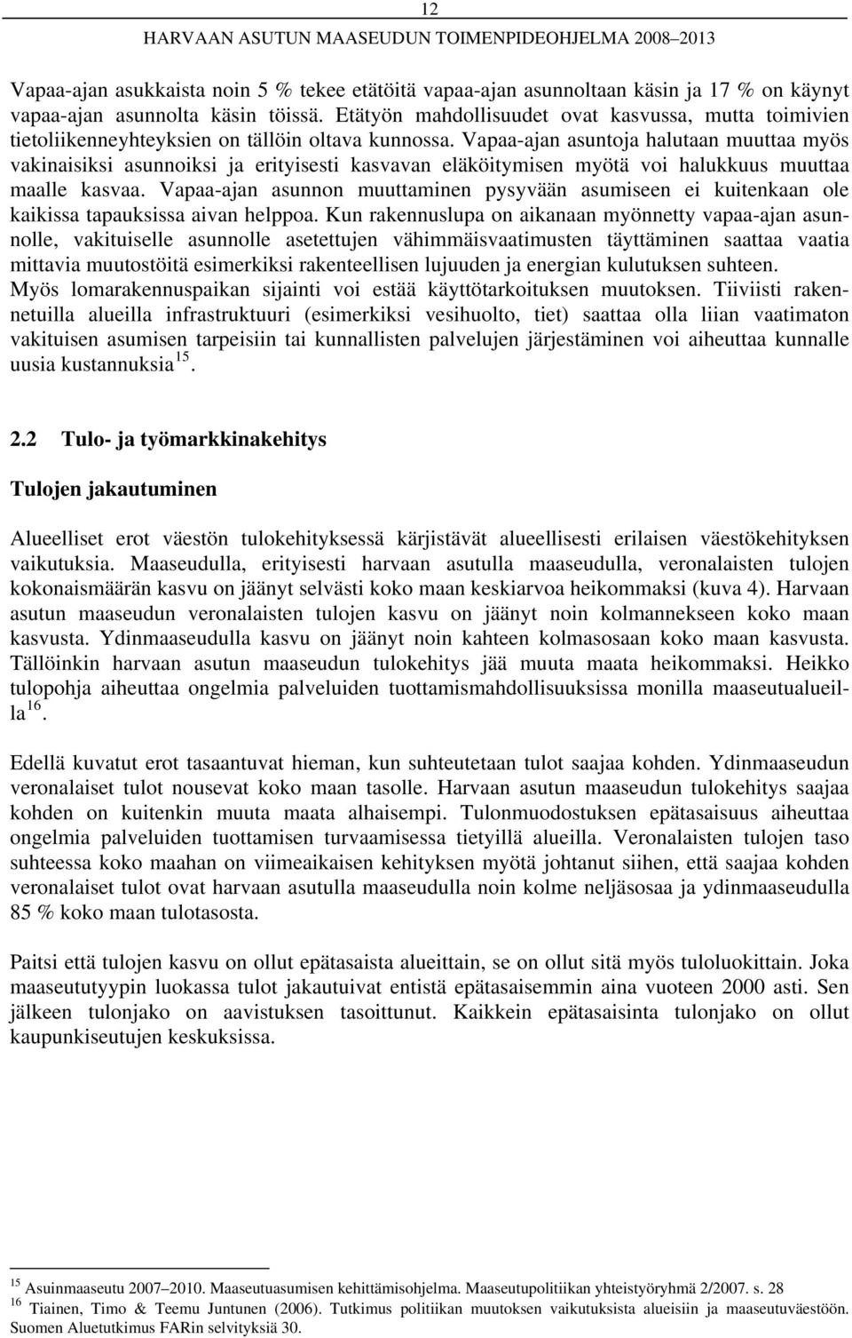 Vapaa-ajan asuntoja halutaan muuttaa myös vakinaisiksi asunnoiksi ja erityisesti kasvavan eläköitymisen myötä voi halukkuus muuttaa maalle kasvaa.