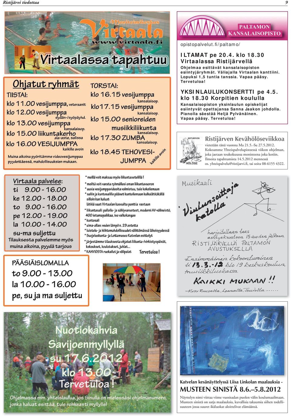 Pianolla säestää Heljä Pylvänäinen. Vapaa pääsy. Tervetuloa! Ristijärven Kevähölöseviikkoa vietetään tänä vuonna Ma 21.5.-Su 27.5.2012.