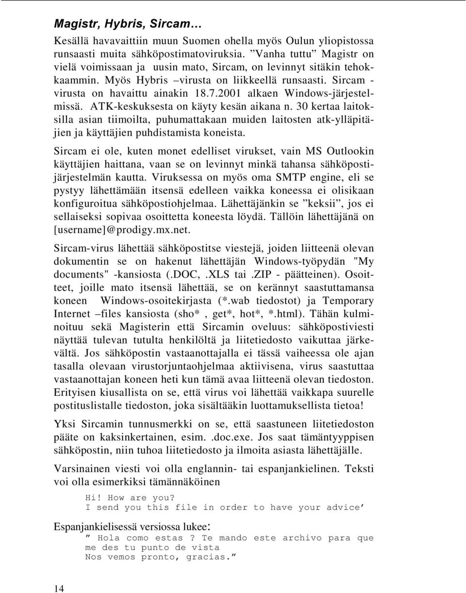 2001 alkaen Windows-järjestelmissä. ATK-keskuksesta on käyty kesän aikana n.