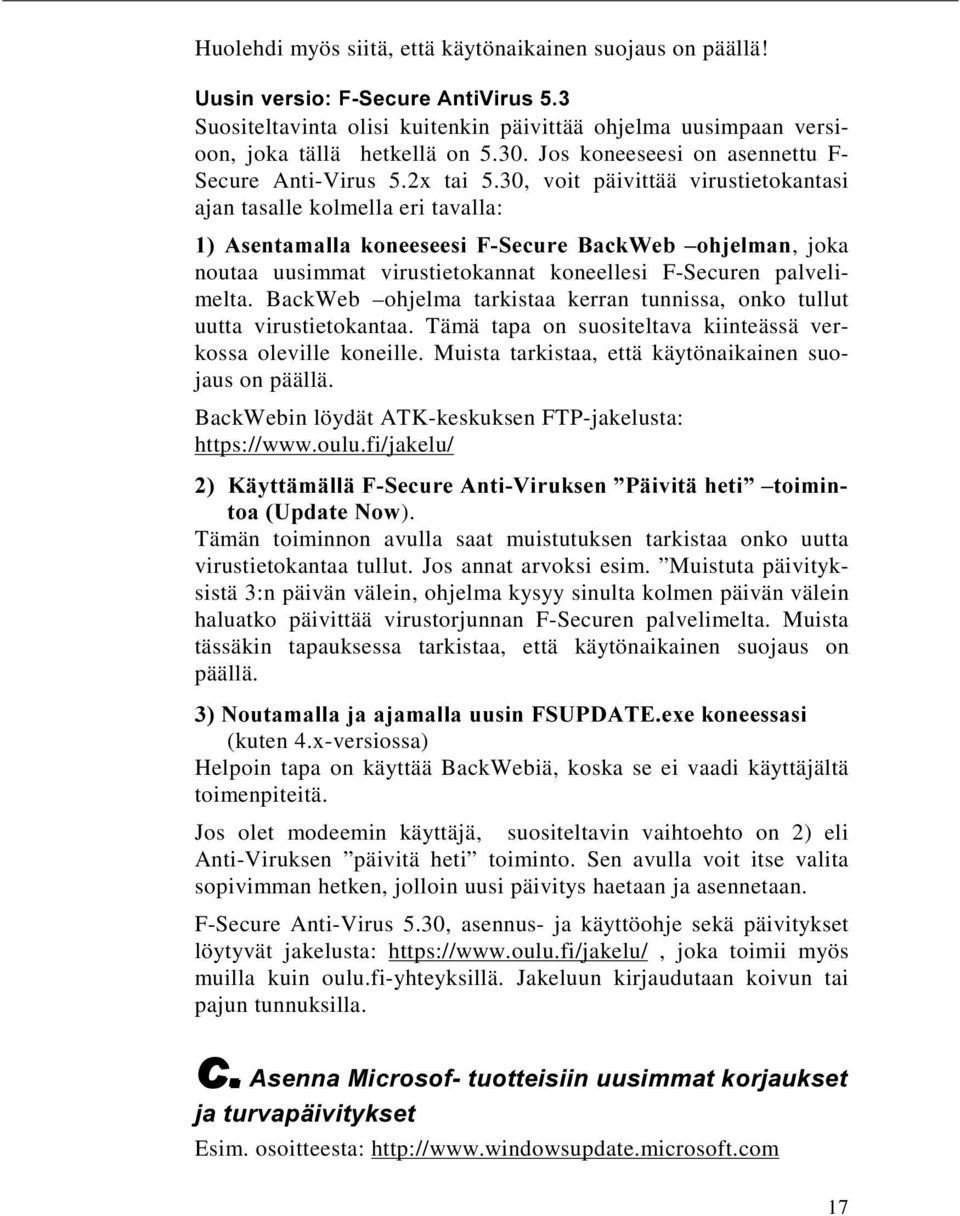 30, voit päivittää virustietokantasi ajan tasalle kolmella eri tavalla: $VHQWDPDOODNRQHHVHHVL)6HFXUH%DFN:HE±RKMHOPDQ, joka noutaa uusimmat virustietokannat koneellesi F-Securen palvelimelta.