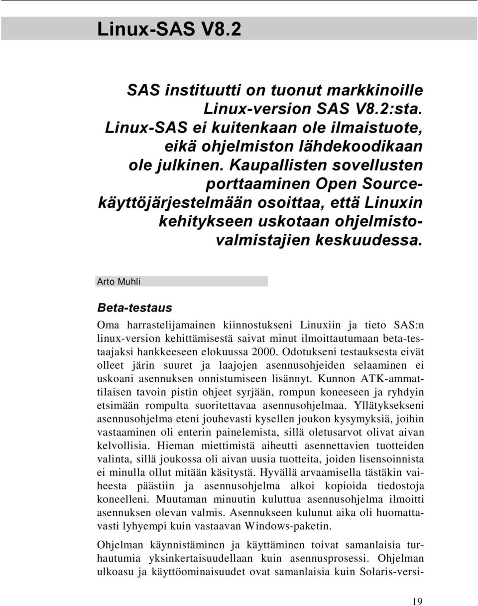 kehittämisestä saivat minut ilmoittautumaan beta-testaajaksi hankkeeseen elokuussa 2000.