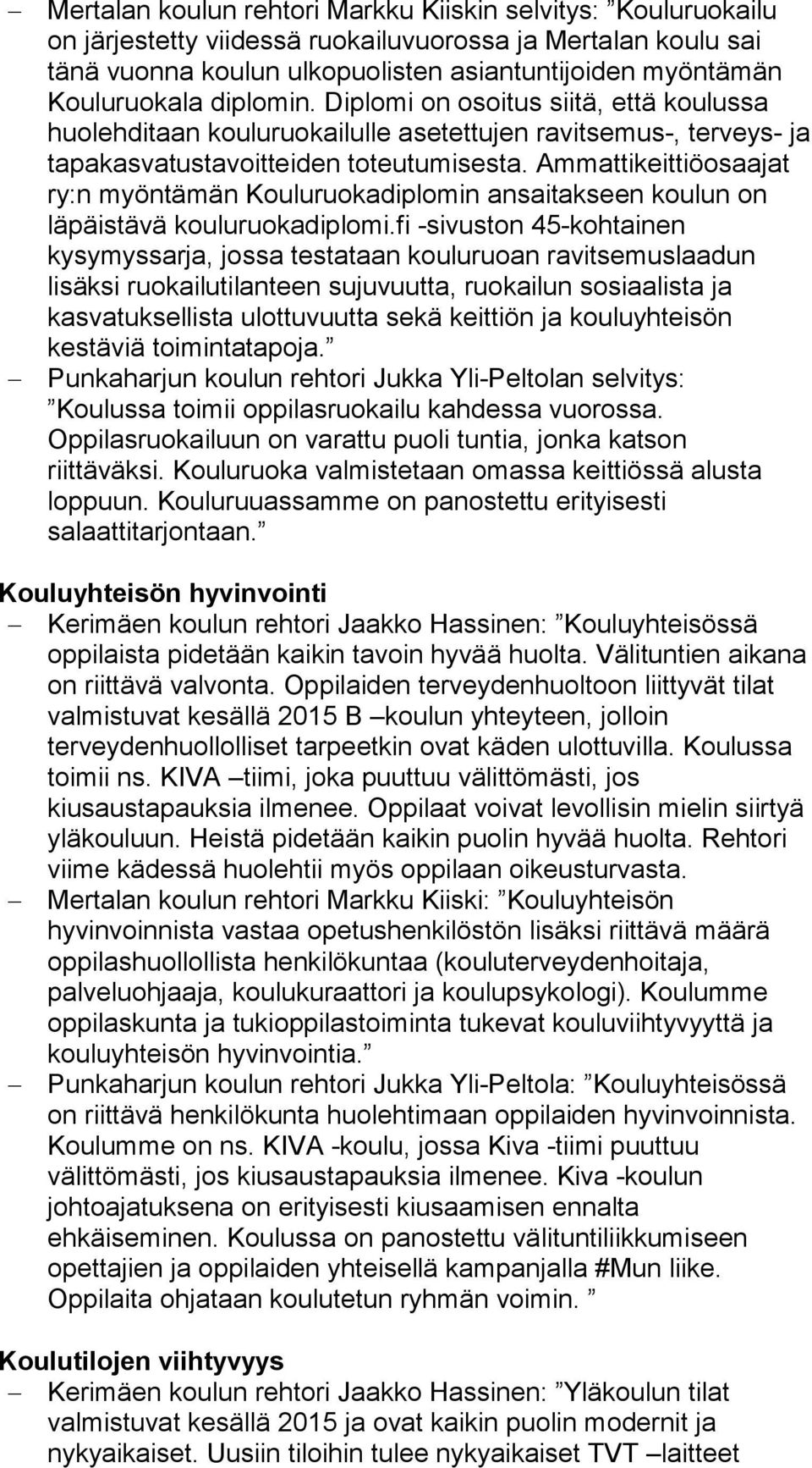 Ammattikeittiöosaajat ry:n myöntämän Kouluruokadiplomin ansaitakseen koulun on läpäistävä kouluruokadiplomi.