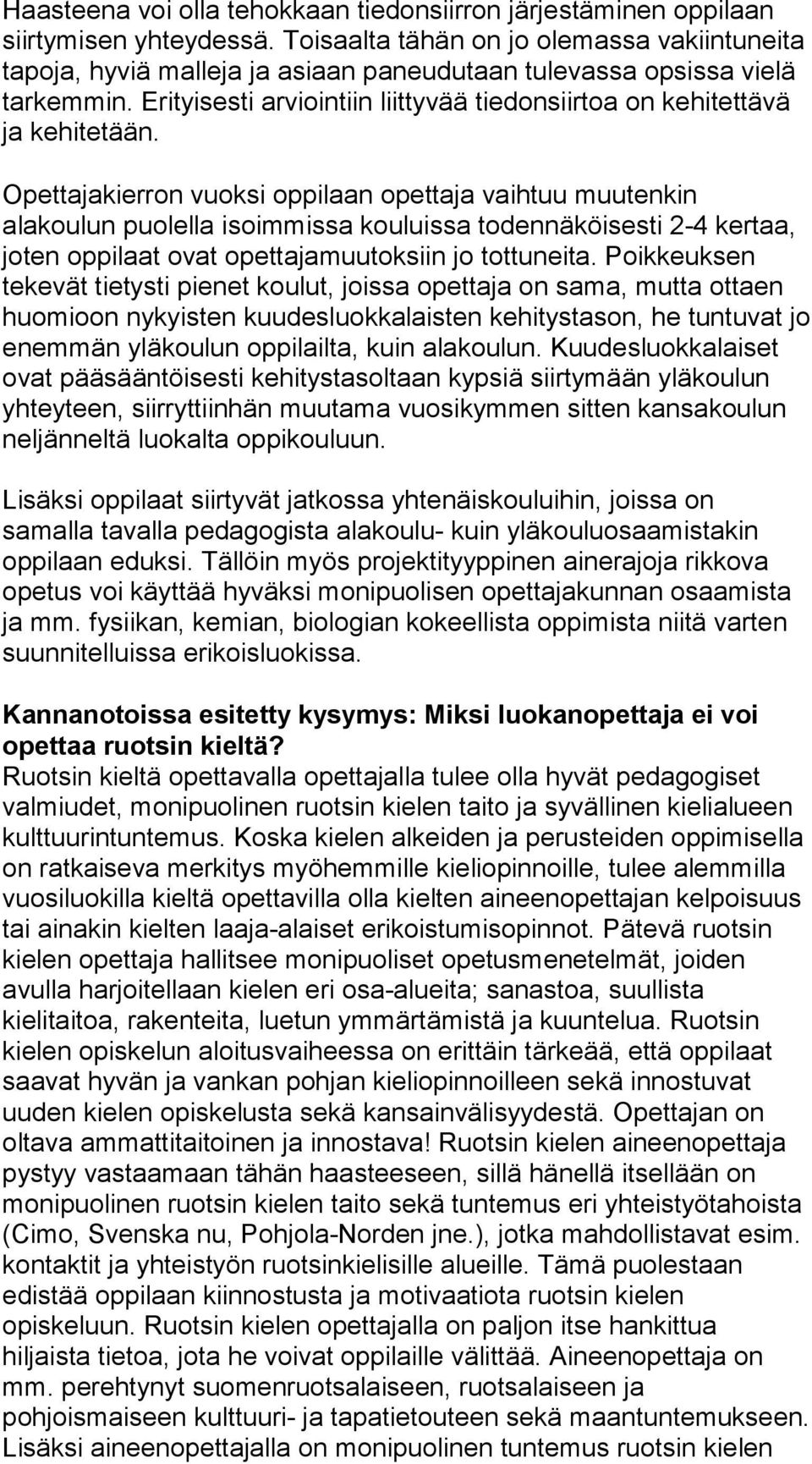 Erityisesti arviointiin liittyvää tiedonsiirtoa on kehitettävä ja kehitetään.