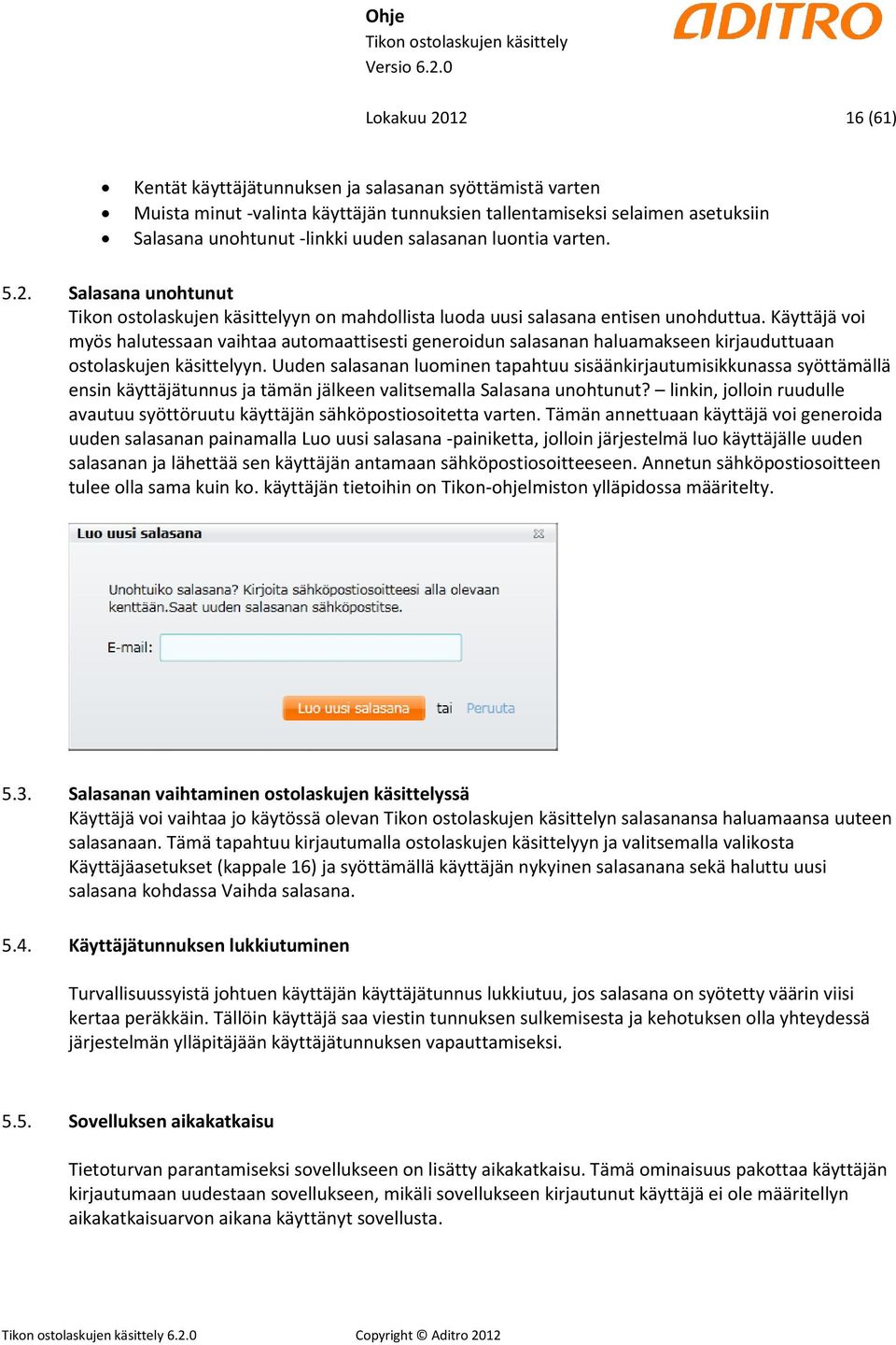 Käyttäjä voi myös halutessaan vaihtaa automaattisesti generoidun salasanan haluamakseen kirjauduttuaan ostolaskujen käsittelyyn.