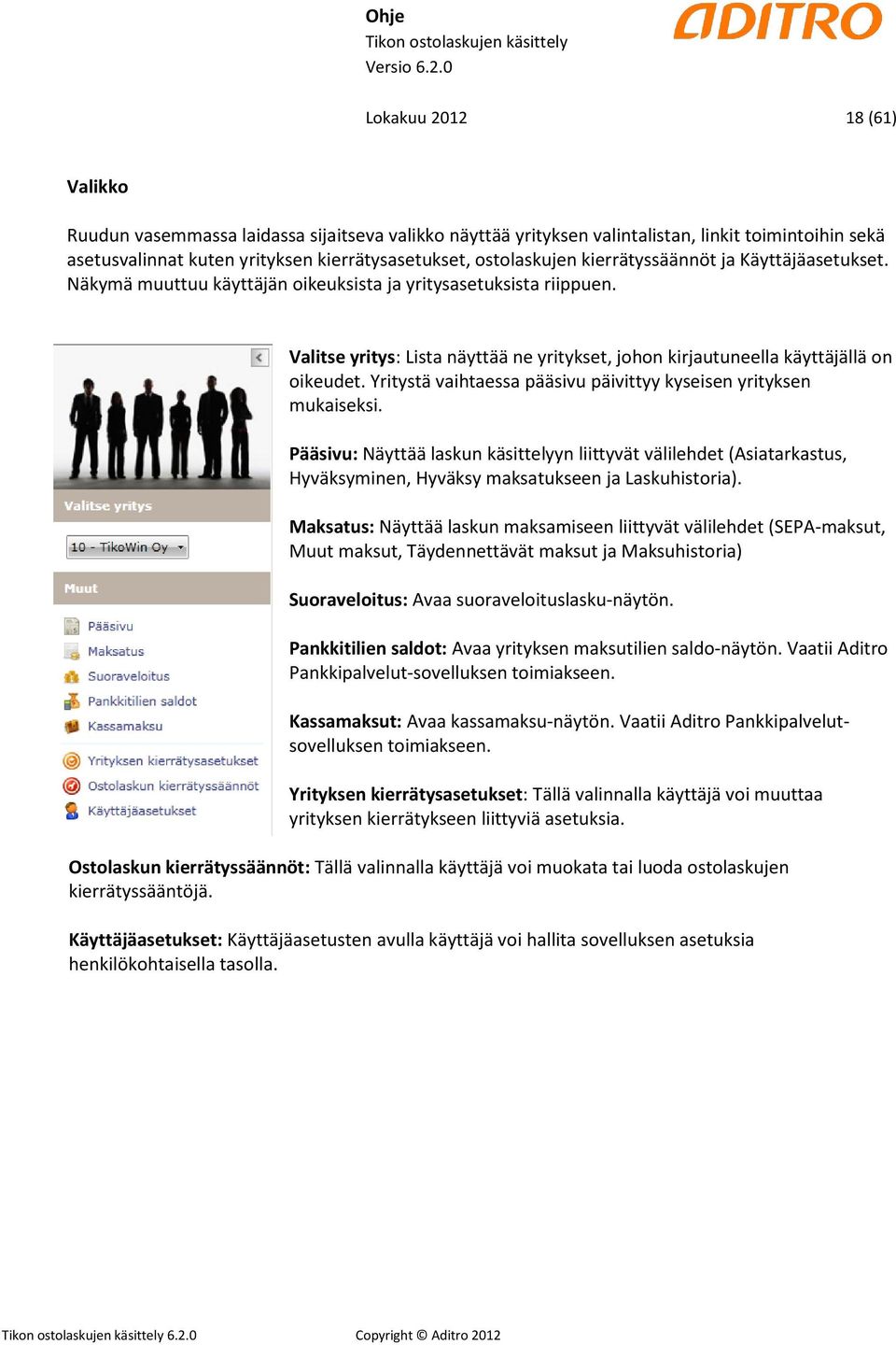 Yritystä vaihtaessa pääsivu päivittyy kyseisen yrityksen mukaiseksi. Pääsivu: Näyttää laskun käsittelyyn liittyvät välilehdet (Asiatarkastus, Hyväksyminen, Hyväksy maksatukseen ja Laskuhistoria).