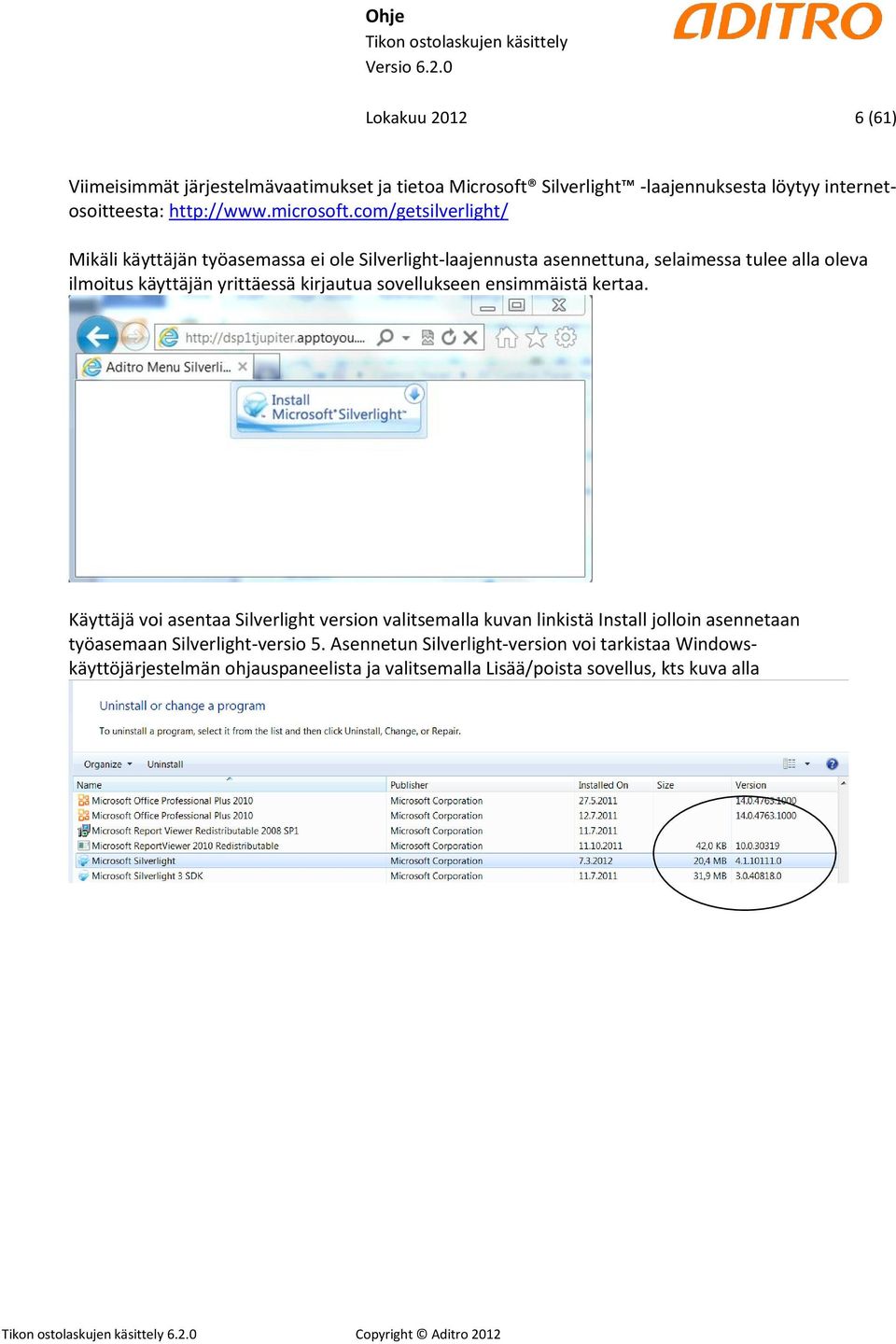 sovellukseen ensimmäistä kertaa. Käyttäjä voi asentaa Silverlight version valitsemalla kuvan linkistä Install jolloin asennetaan työasemaan Silverlight-versio 5.