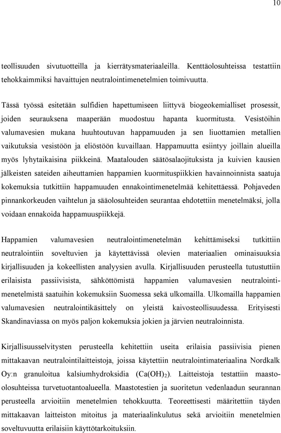 Vesistöihin valumavesien mukana huuhtoutuvan happamuuden ja sen liuottamien metallien vaikutuksia vesistöön ja eliöstöön kuvaillaan.