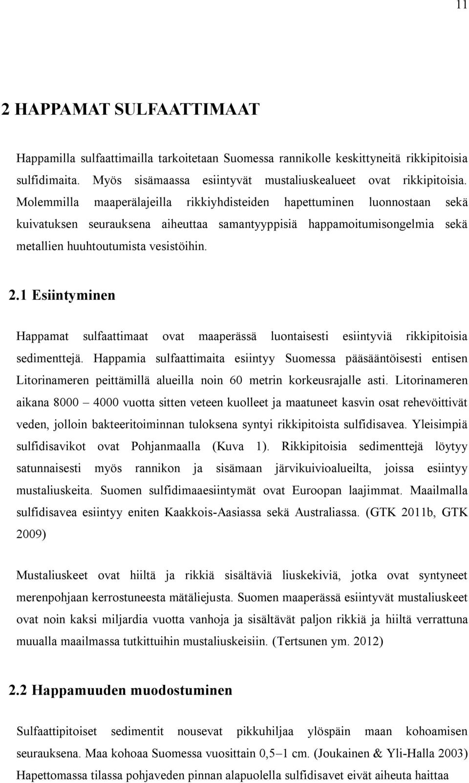1 Esiintyminen Happamat sulfaattimaat ovat maaperässä luontaisesti esiintyviä rikkipitoisia sedimenttejä.