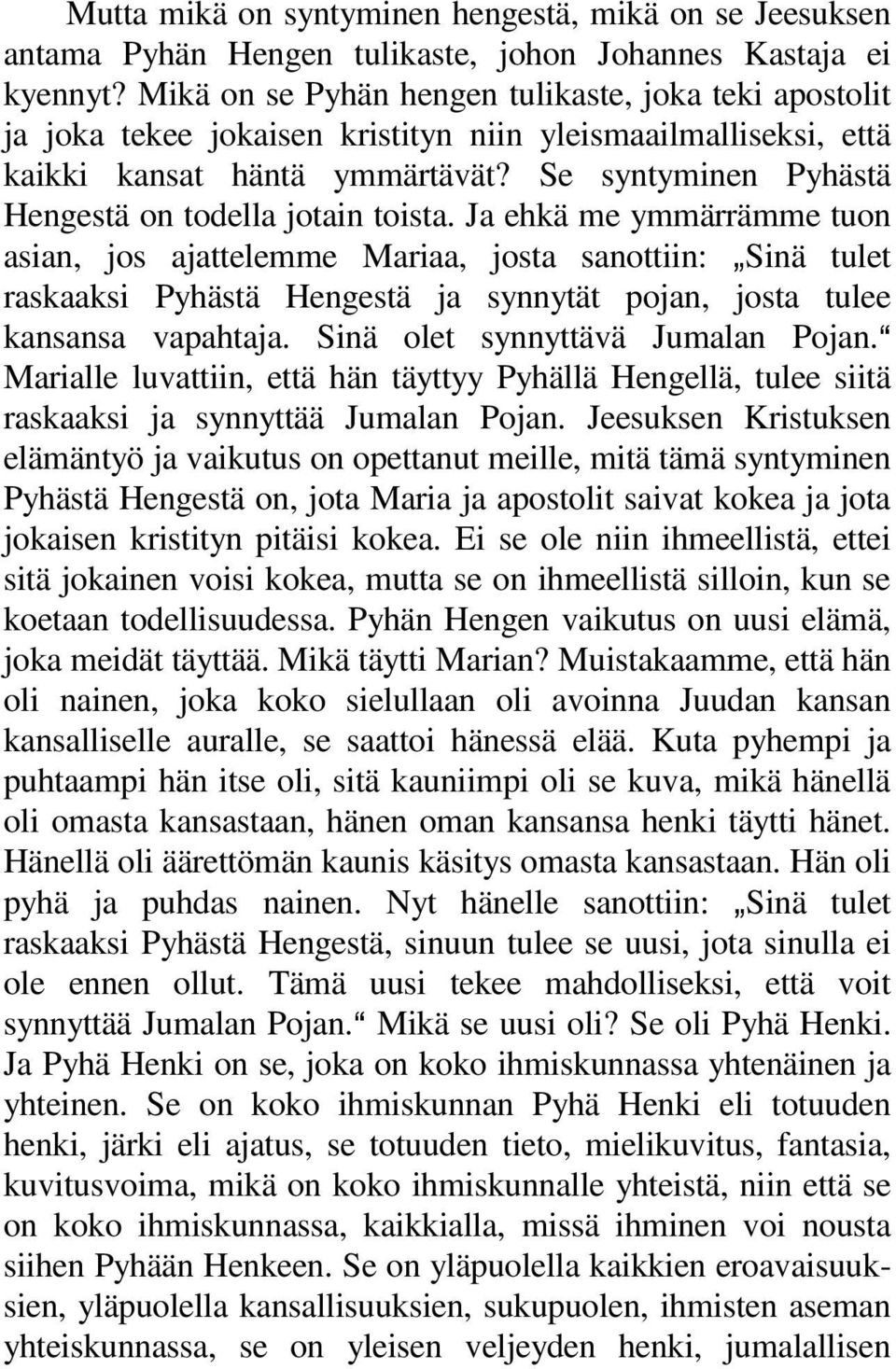 Se syntyminen Pyhästä Hengestä on todella jotain toista.