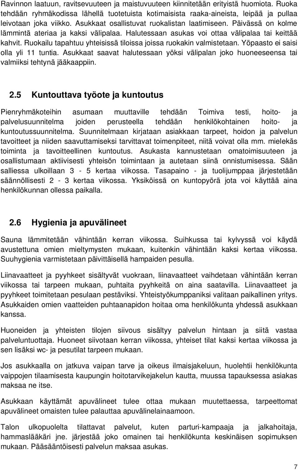 Ruokailu tapahtuu yhteisissä tiloissa joissa ruokakin valmistetaan. Yöpaasto ei saisi olla yli 11 tuntia.