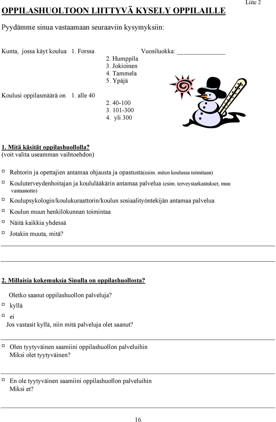 miten koulussa toimitaan) Kouluterveydenhoitajan ja koululääkärin antamaa palvelua (esim.