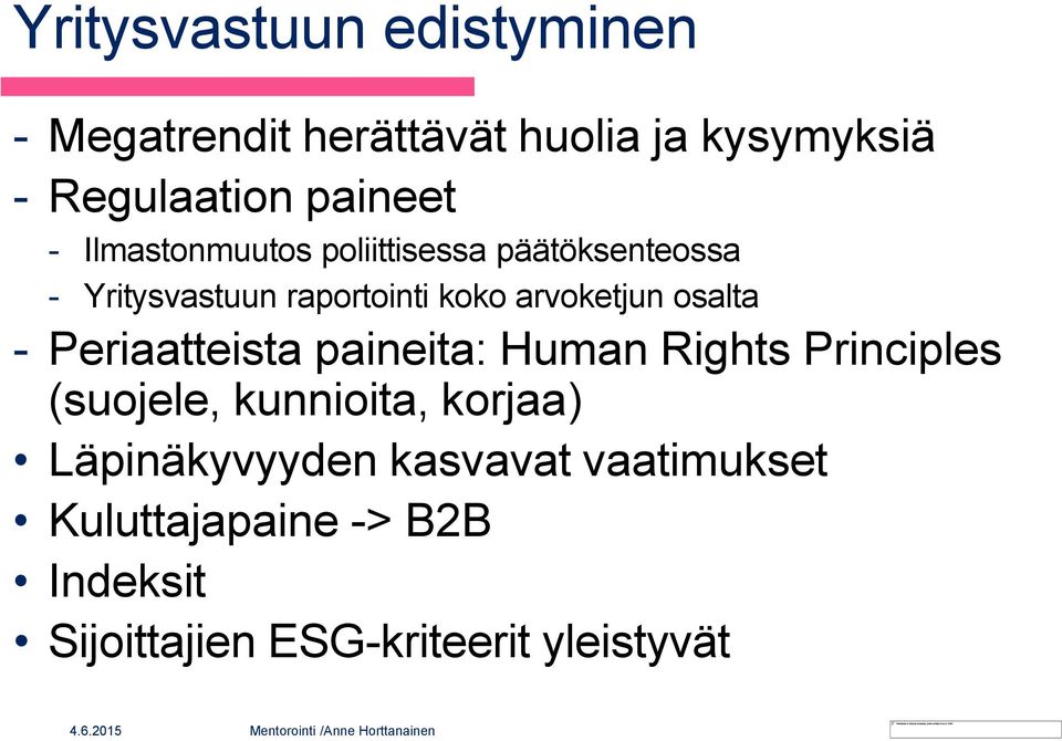 Periaatteista paineita: Human Rights Principles (suojele, kunnioita, korjaa) Läpinäkyvyyden kasvavat