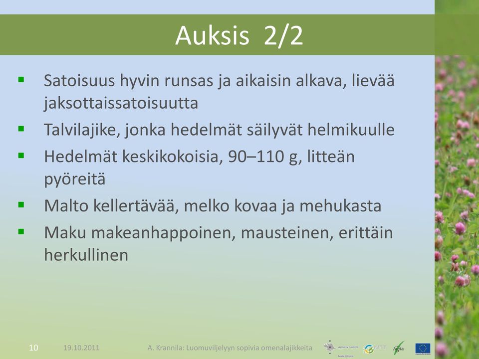 Hedelmät keskikokoisia, 90 110 g, litteän pyöreitä Malto kellertävää,