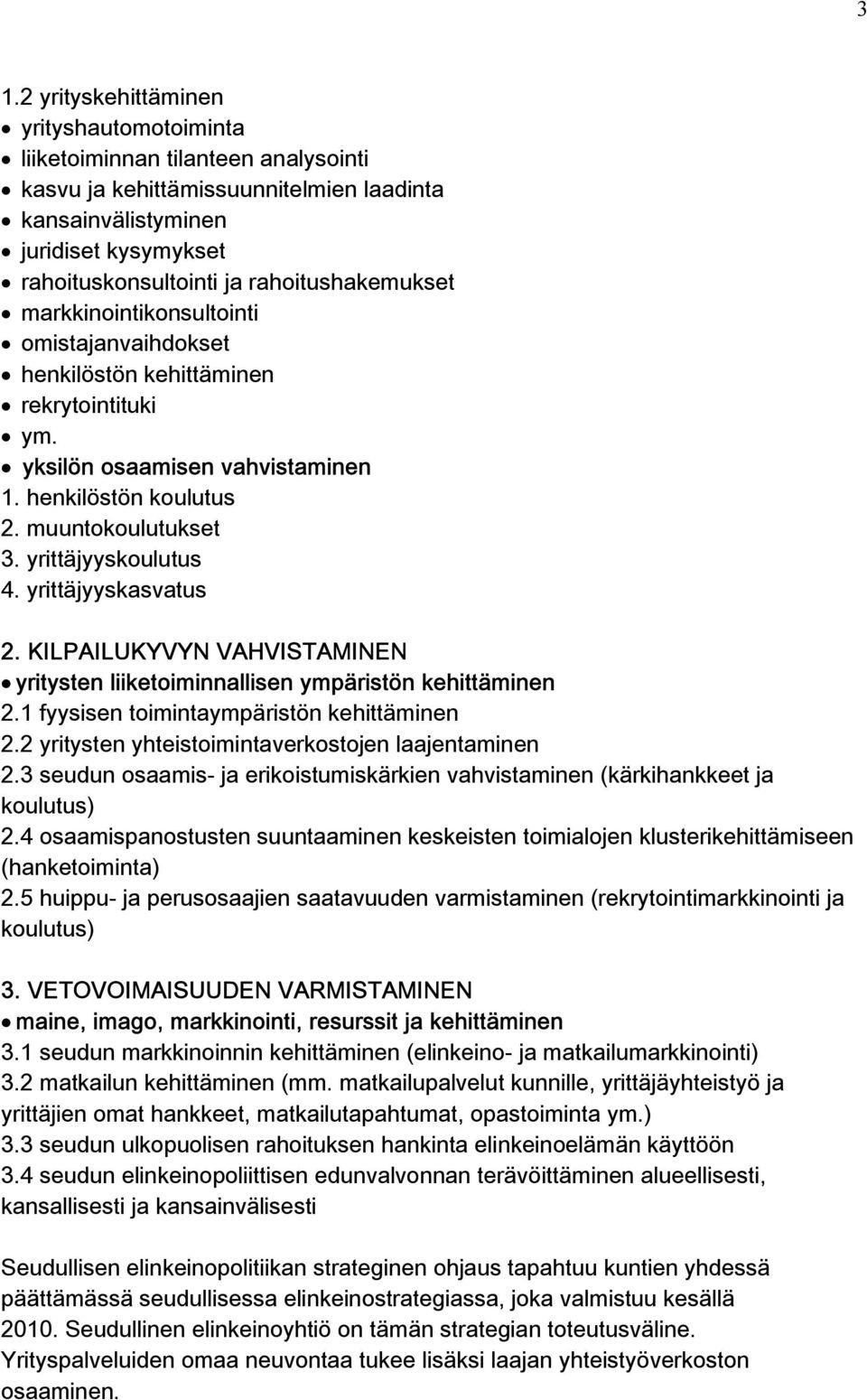 yrittäjyyskoulutus 4. yrittäjyyskasvatus 2. KILPAILUKYVYN VAHVISTAMINEN yritysten liiketoiminnallisen ympäristön kehittäminen 2.1 fyysisen toimintaympäristön kehittäminen 2.