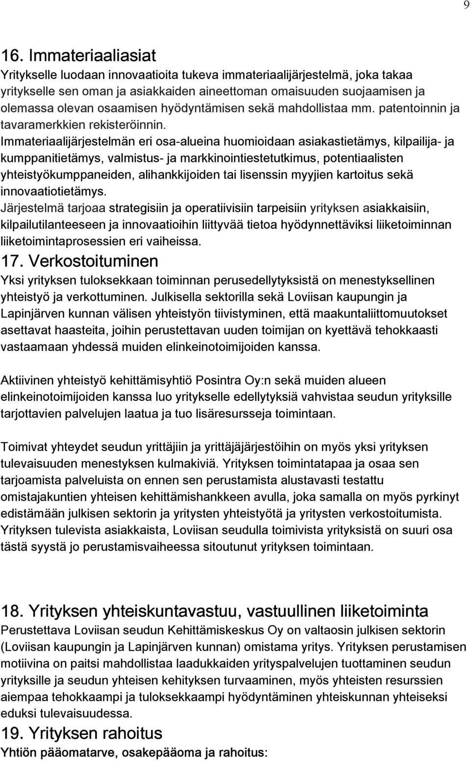 Immateriaalijärjestelmän eri osa-alueina huomioidaan asiakastietämys, kilpailija- ja kumppanitietämys, valmistus- ja markkinointiestetutkimus, potentiaalisten yhteistyökumppaneiden, alihankkijoiden