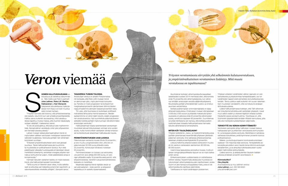 Tätä mieltä ovat PwC:n partnerit Juha Laitinen, Risto Löf, Markku Hakkarainen ja Kari Stenqvist. Nykyisessä taloudellisessa myllerryksessä moni linjaus voi tosin muuttua vielä moneen kertaan.