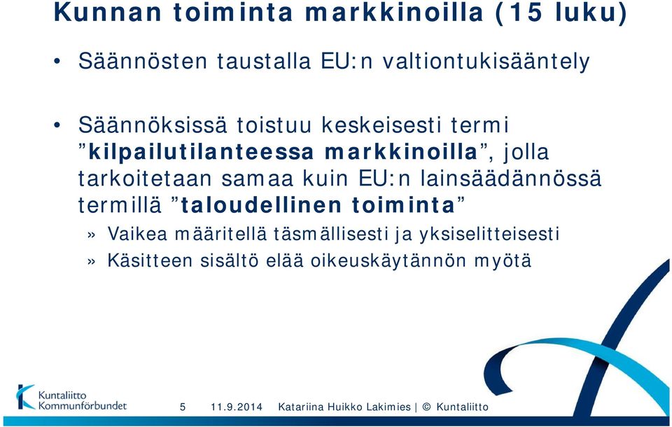 tarkoitetaan samaa kuin EU:n lainsäädännössä termillä taloudellinen toiminta» Vaikea