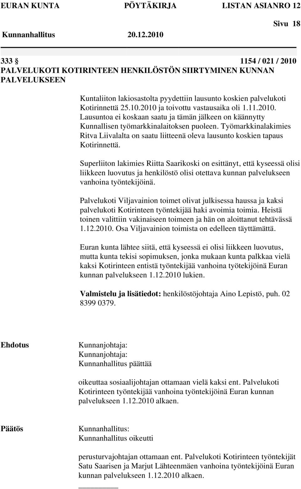 Työmarkkinalakimies Ritva Liivalalta on saatu liitteenä oleva lausunto koskien tapaus Kotirinnettä.