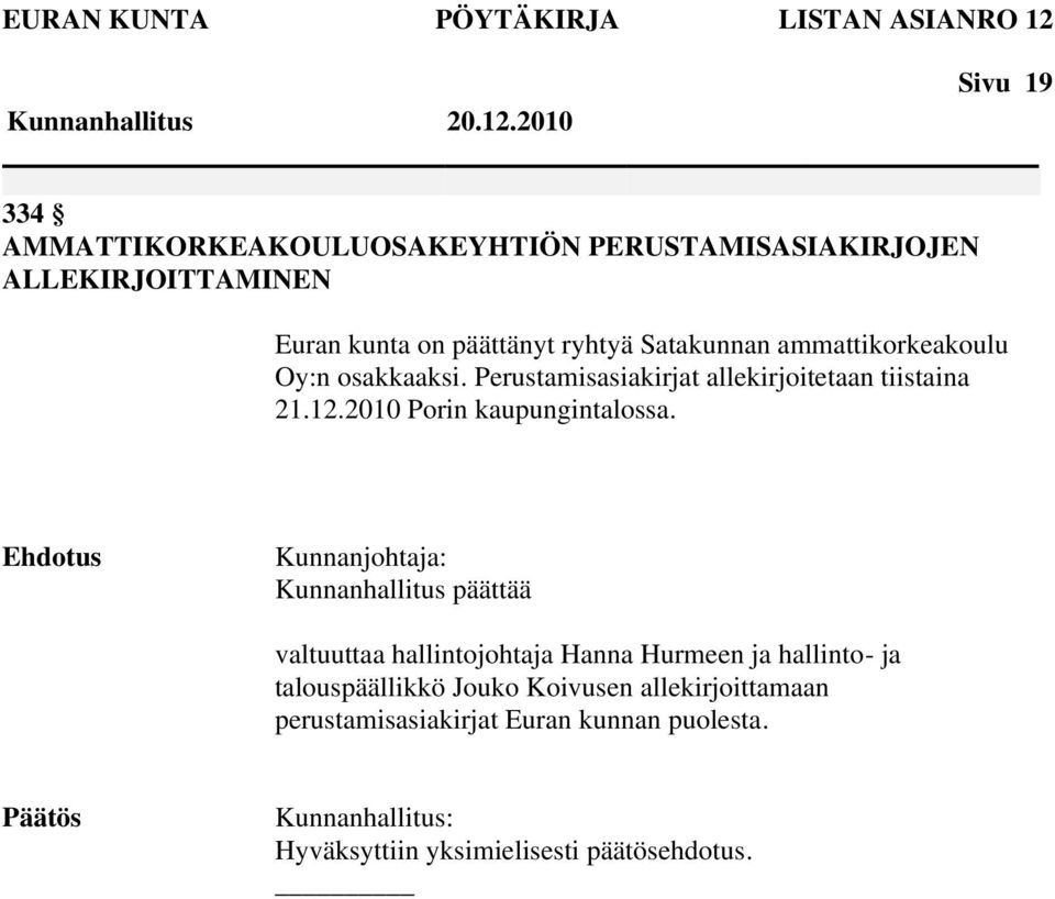 Perustamisasiakirjat allekirjoitetaan tiistaina 21.12.2010 Porin kaupungintalossa.