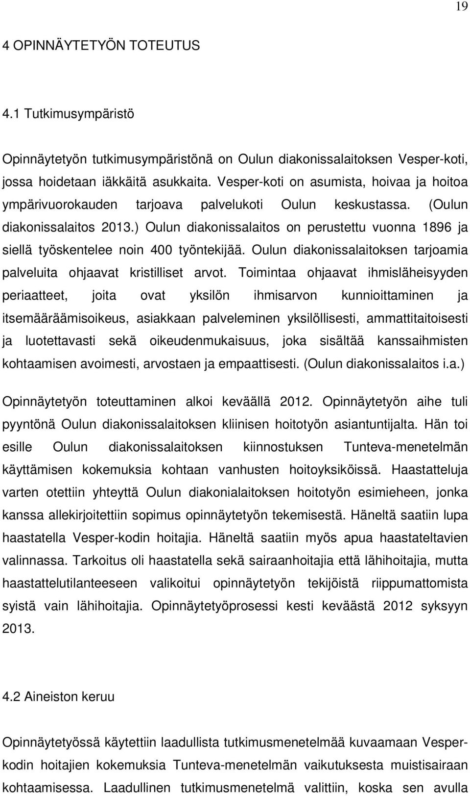 ) Oulun diakonissalaitos on perustettu vuonna 1896 ja siellä työskentelee noin 400 työntekijää. Oulun diakonissalaitoksen tarjoamia palveluita ohjaavat kristilliset arvot.