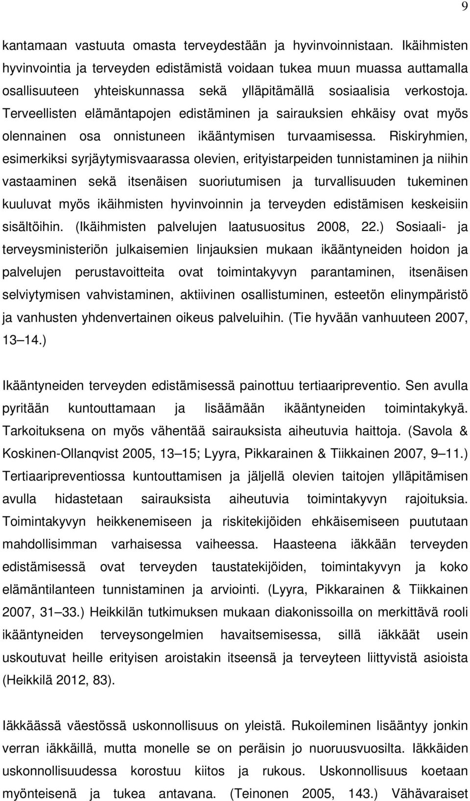 Terveellisten elämäntapojen edistäminen ja sairauksien ehkäisy ovat myös olennainen osa onnistuneen ikääntymisen turvaamisessa.