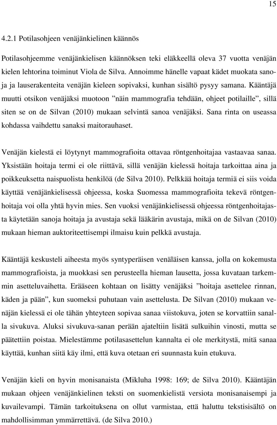 Kääntäjä muutti otsikon venäjäksi muotoon näin mammografia tehdään, ohjeet potilaille, sillä siten se on de Silvan (2010) mukaan selvintä sanoa venäjäksi.