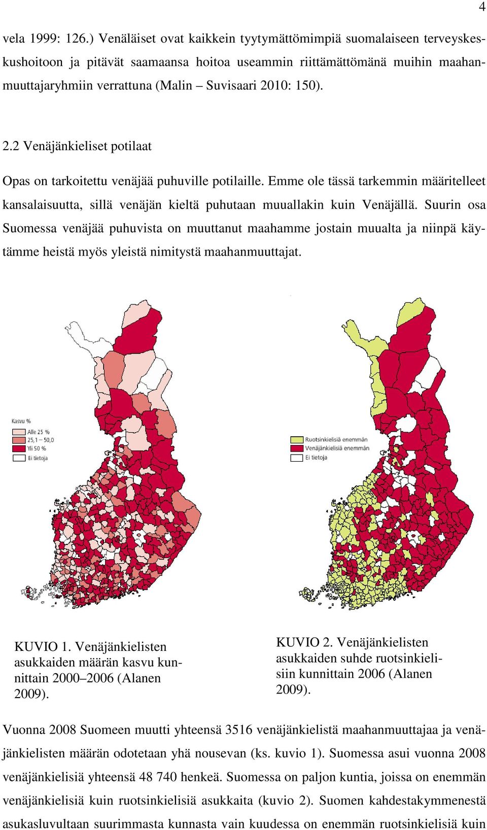 2.2 Venäjänkieliset potilaat Opas on tarkoitettu venäjää puhuville potilaille. Emme ole tässä tarkemmin määritelleet kansalaisuutta, sillä venäjän kieltä puhutaan muuallakin kuin Venäjällä.