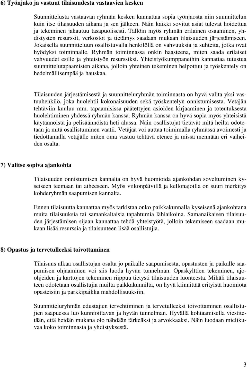 Tällöin myös ryhmän erilainen osaaminen, yhdistysten resurssit, verkostot ja tietämys saadaan mukaan tilaisuuden järjestämiseen.