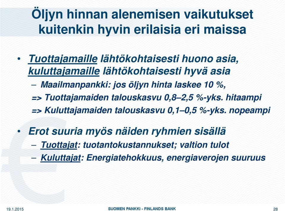talouskasvu 0,8 2,5 %-yks. hitaampi => Kuluttajamaiden talouskasvu 0,1 0,5 %-yks.