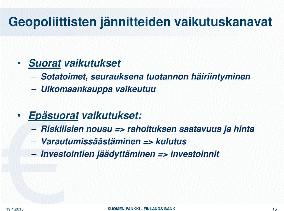 vaikeutuu Epäsuorat vaikutukset: Riskilisien nousu => rahoituksen