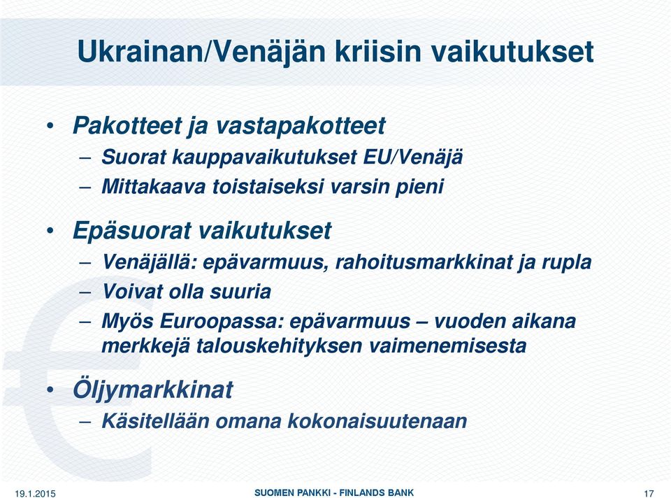 epävarmuus, rahoitusmarkkinat ja rupla Voivat olla suuria Myös Euroopassa: epävarmuus
