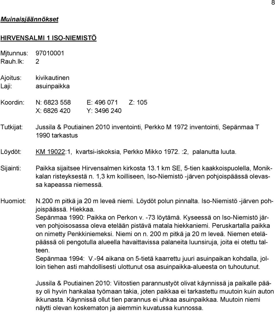 inventointi, Sepänmaa T 1990 tarkastus KM 19022:1, kvartsi-iskoksia, Perkko Mikko 1972. :2, palanutta luuta. Paikka sijaitsee Hirvensalmen kirkosta 13.