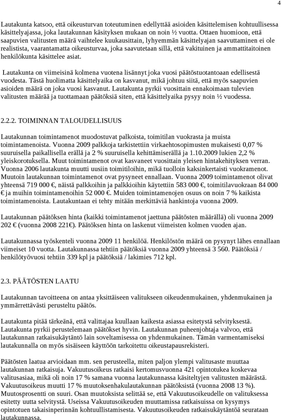 ja ammattitaitoinen henkilökunta käsittelee asiat. Lautakunta on viimeisinä kolmena vuotena lisännyt joka vuosi päätöstuotantoaan edellisestä vuodesta.