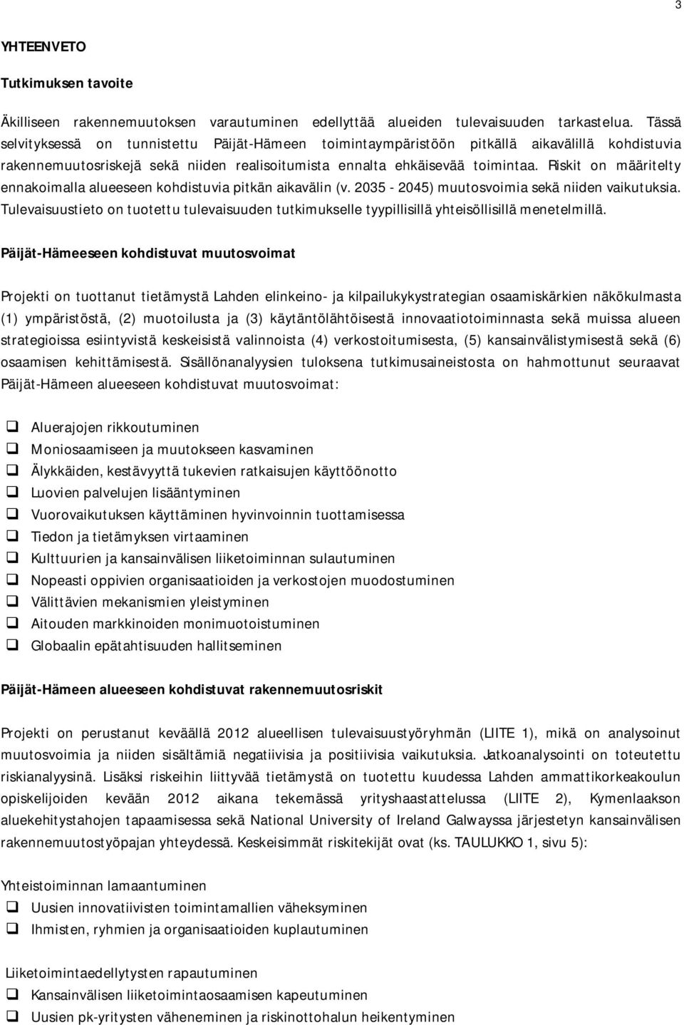 Riskit on määritelty ennakoimalla alueeseen kohdistuvia pitkän aikavälin (v. 2035-2045) muutosvoimia sekä niiden vaikutuksia.