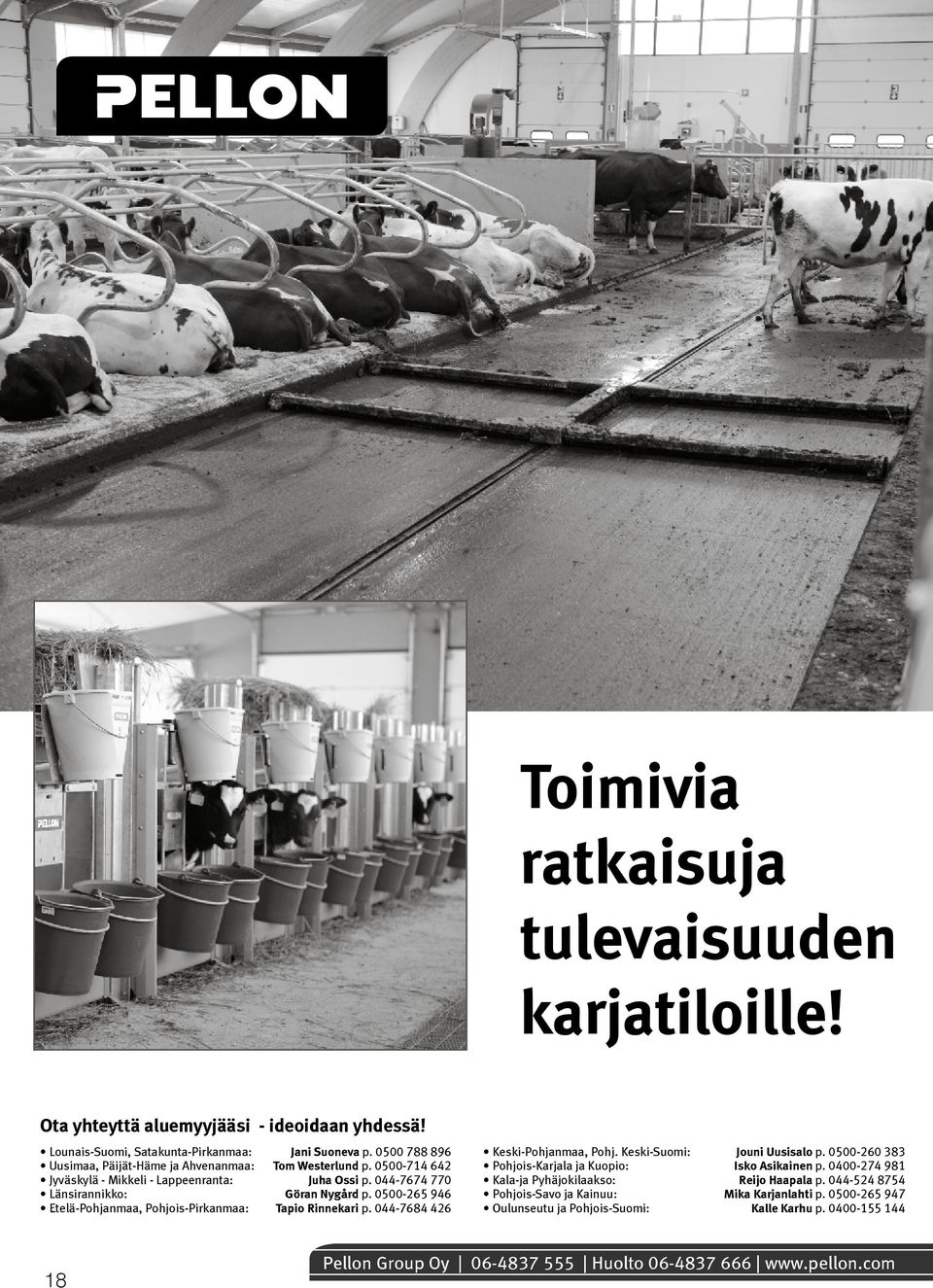0500-265 946 Etelä-Pohjanmaa, Pohjois-Pirkanmaa: Tapio Rinnekari p. 044-7684 426 Keski-Pohjanmaa, Pohj. Keski-Suomi: Jouni Uusisalo p.