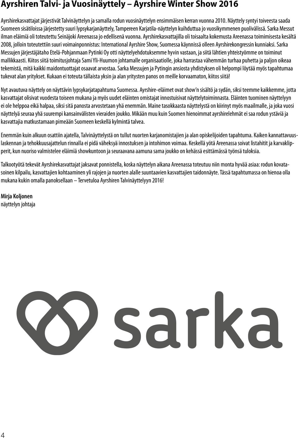 Sarka Messut ilman eläimiä oli toteutettu Seinäjoki Areenassa jo edellisenä vuonna.