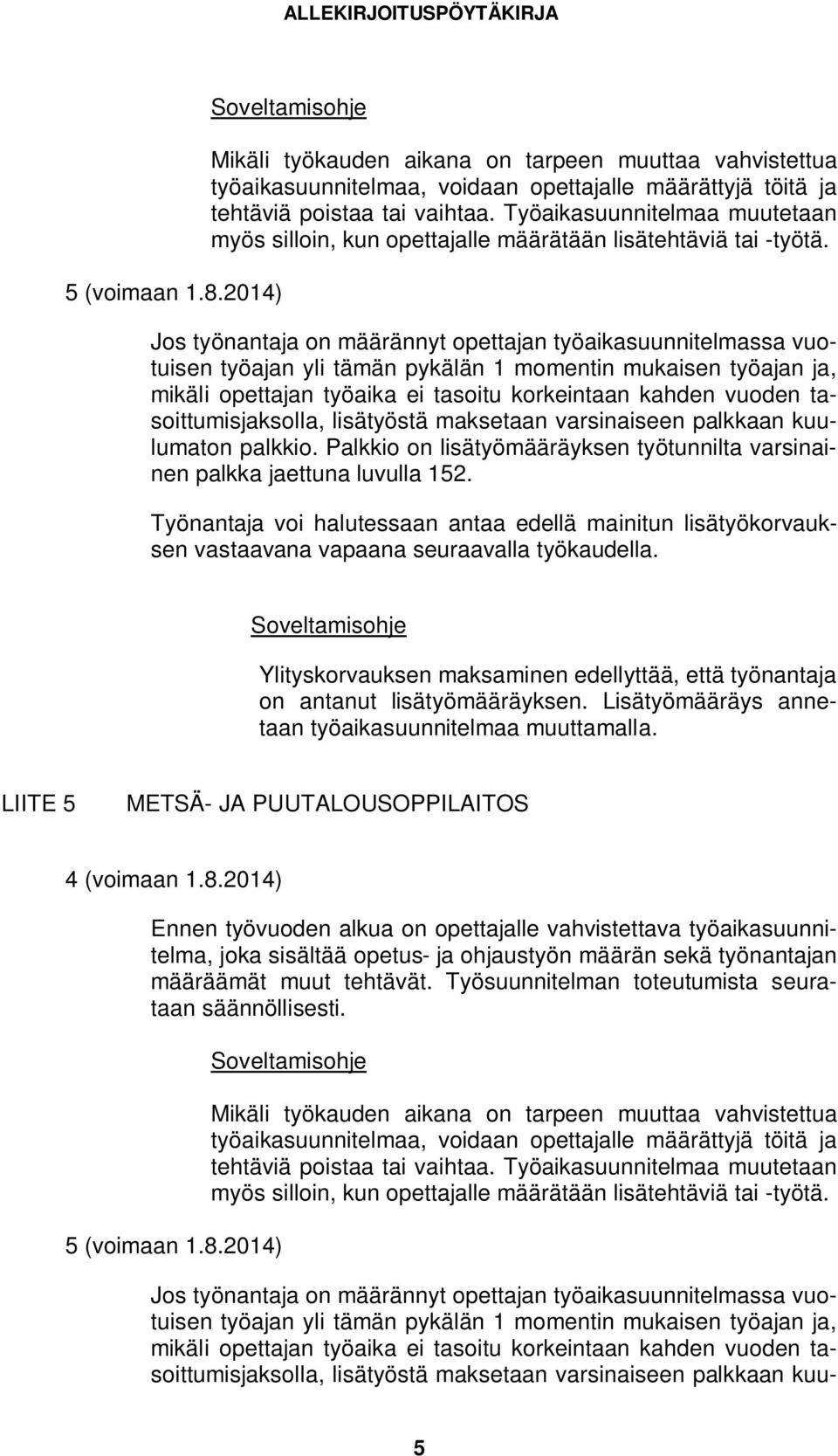 Jos työnantaja on määrännyt opettajan työaikasuunnitelmassa vuotuisen työajan yli tämän pykälän 1 momentin mukaisen työajan ja, mikäli opettajan työaika ei tasoitu korkeintaan kahden vuoden