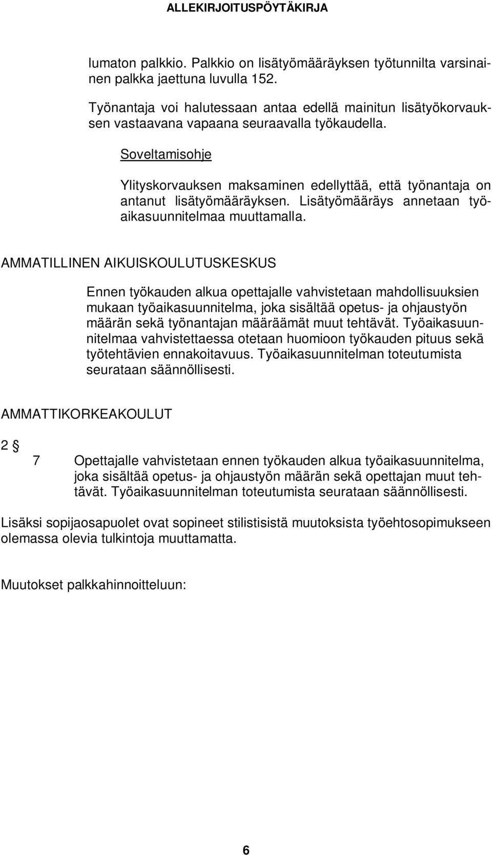 Lisätyömääräys annetaan työaikasuunnitelmaa muuttamalla.