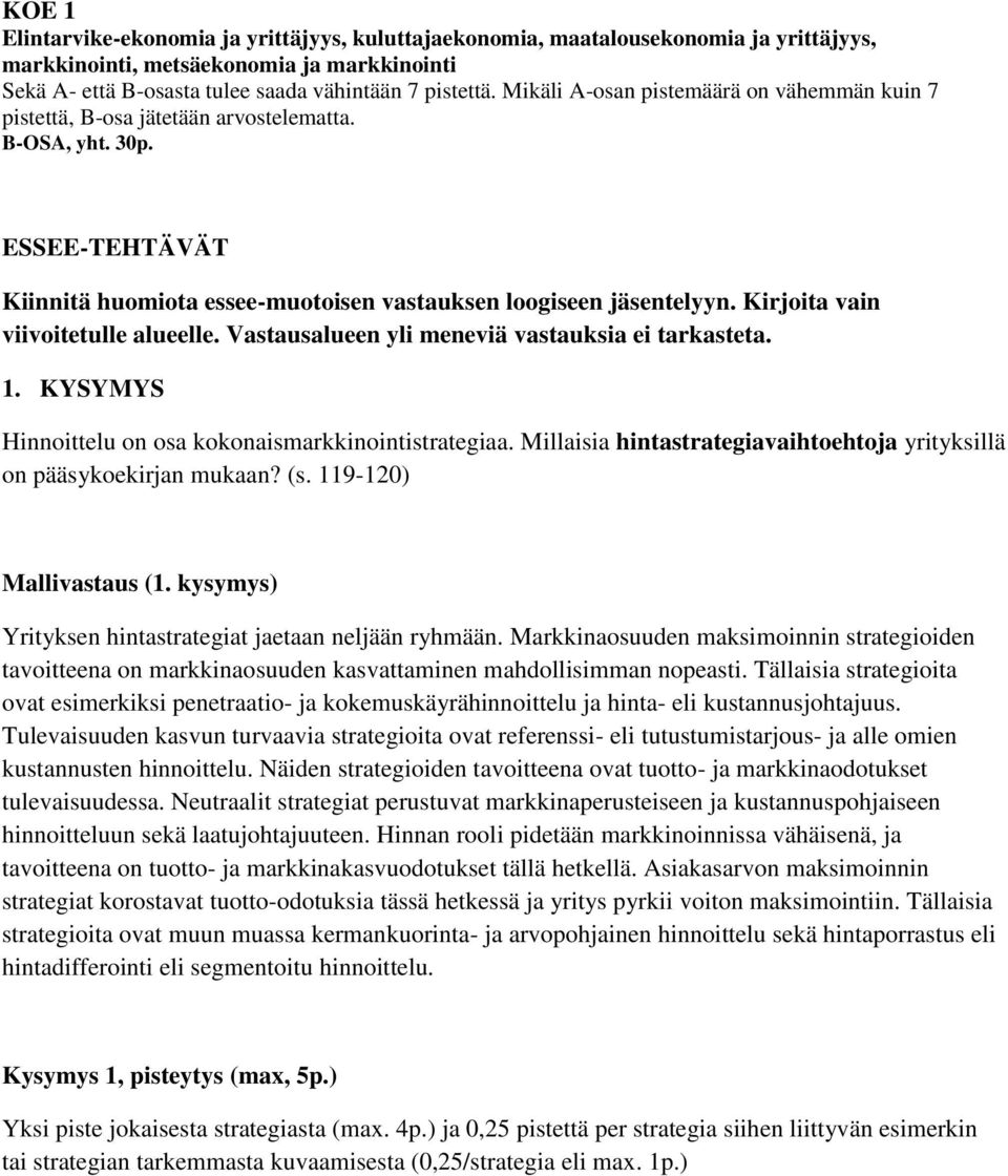 Kirjoita vain viivoitetulle alueelle. Vastausalueen yli meneviä vastauksia ei tarkasteta. 1. KYSYMYS Hinnoittelu on osa kokonaismarkkinointistrategiaa.
