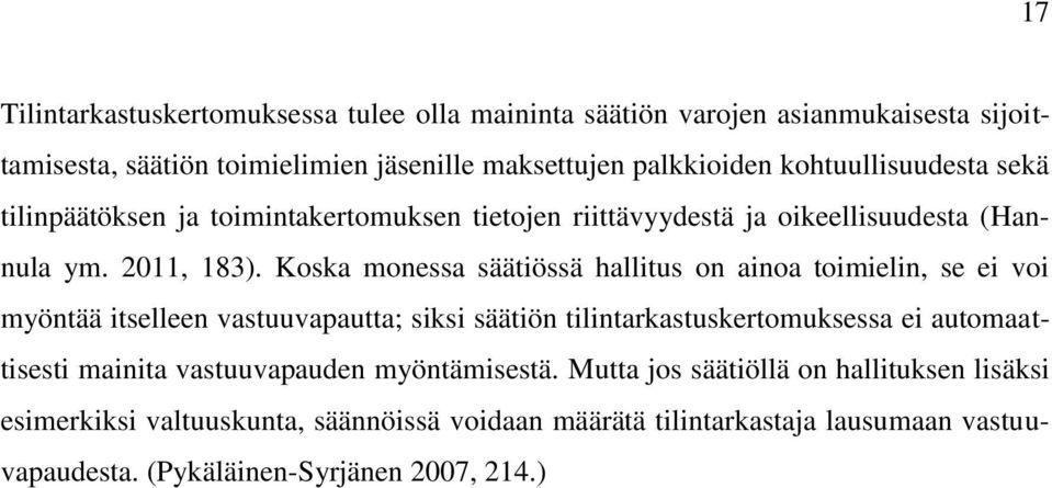 Koska monessa säätiössä hallitus on ainoa toimielin, se ei voi myöntää itselleen vastuuvapautta; siksi säätiön tilintarkastuskertomuksessa ei automaattisesti