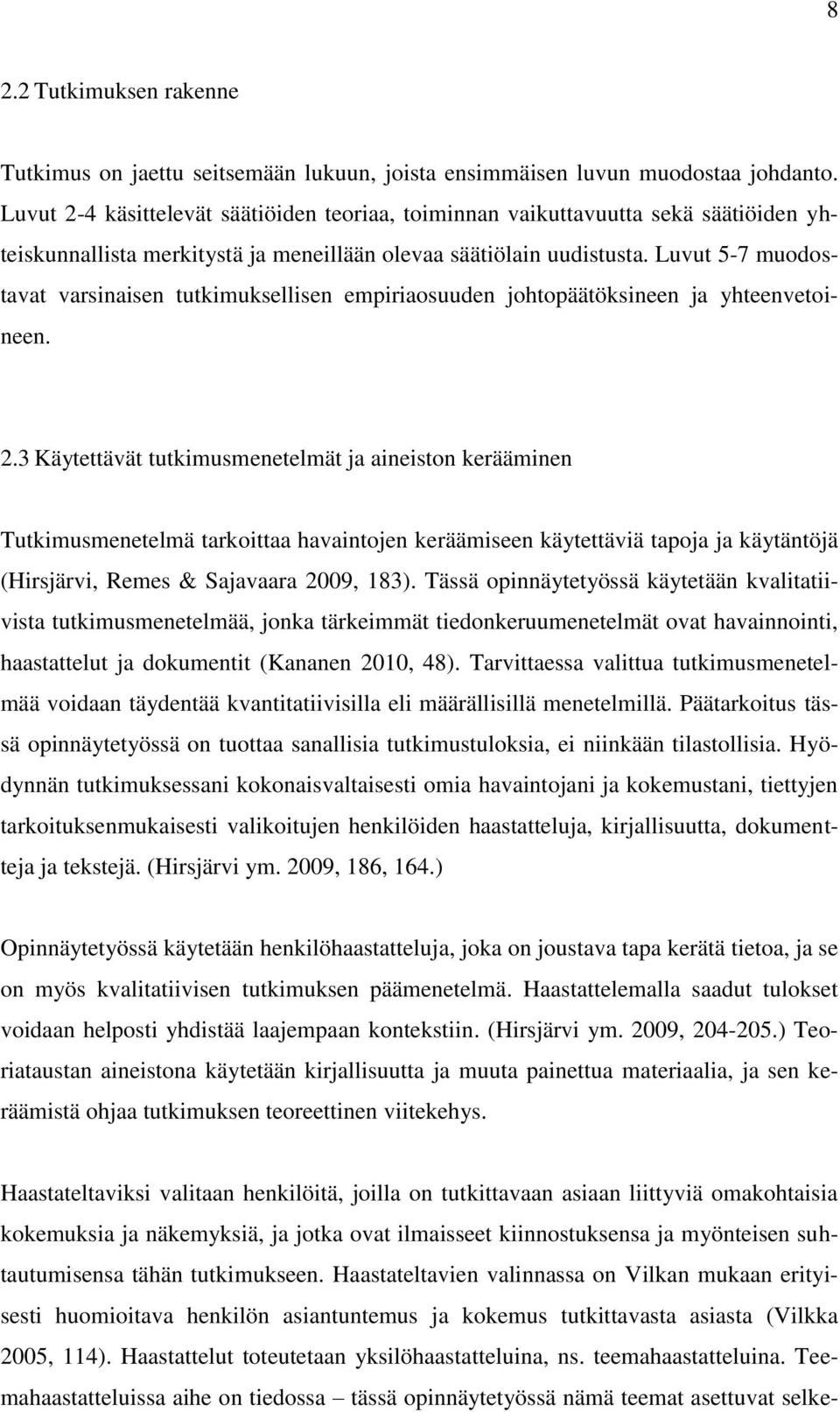 Luvut 5-7 muodostavat varsinaisen tutkimuksellisen empiriaosuuden johtopäätöksineen ja yhteenvetoineen. 2.