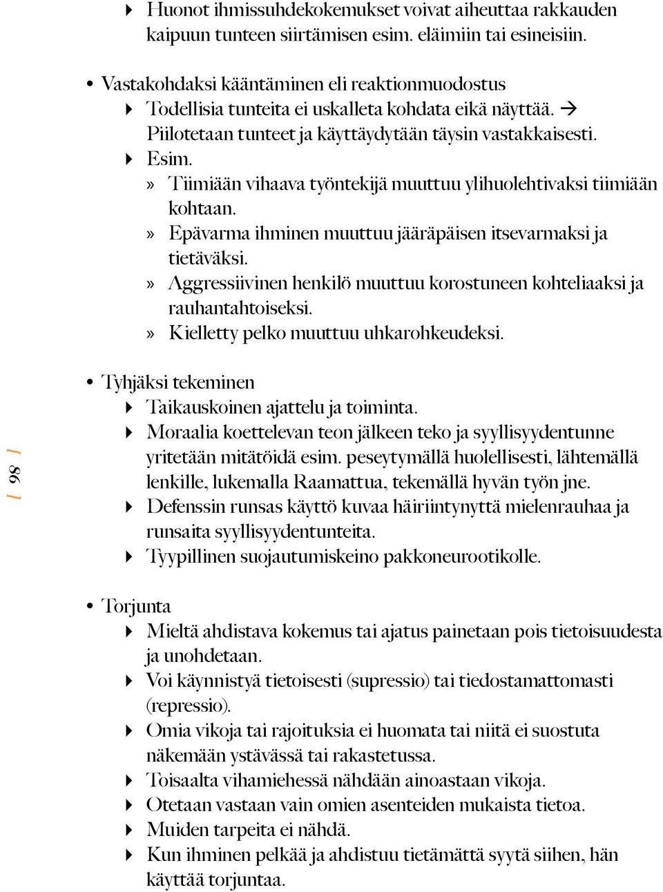 » Tiimiään vihaava työntekijä muuttuu ylihuolehtivaksi tiimiään kohtaan.» Epävarma ihminen muuttuu jääräpäisen itsevarmaksi ja tietäväksi.