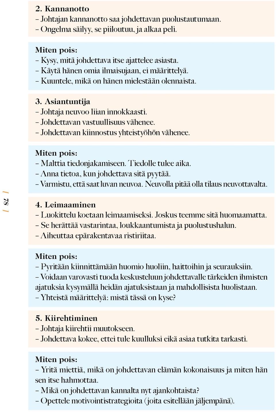 Johdettavan kiinnostus yhteistyöhön vähenee. [ 78 ] Miten pois: Malttia tiedonjakamiseen. Tiedolle tulee aika. Anna tietoa, kun johdettava sitä pyytää. Varmistu, että saat luvan neuvoa.