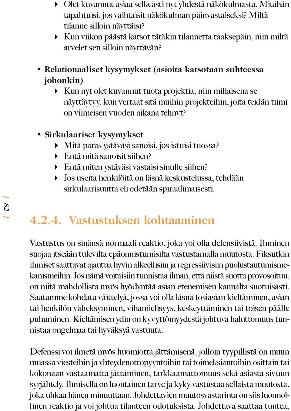 Relationaaliset kysymykset (asioita katsotaan suhteessa johonkin) Kun nyt olet kuvannut tuota projektia, niin millaisena se näyttäytyy, kun vertaat sitä muihin projekteihin, joita teidän tiimi on