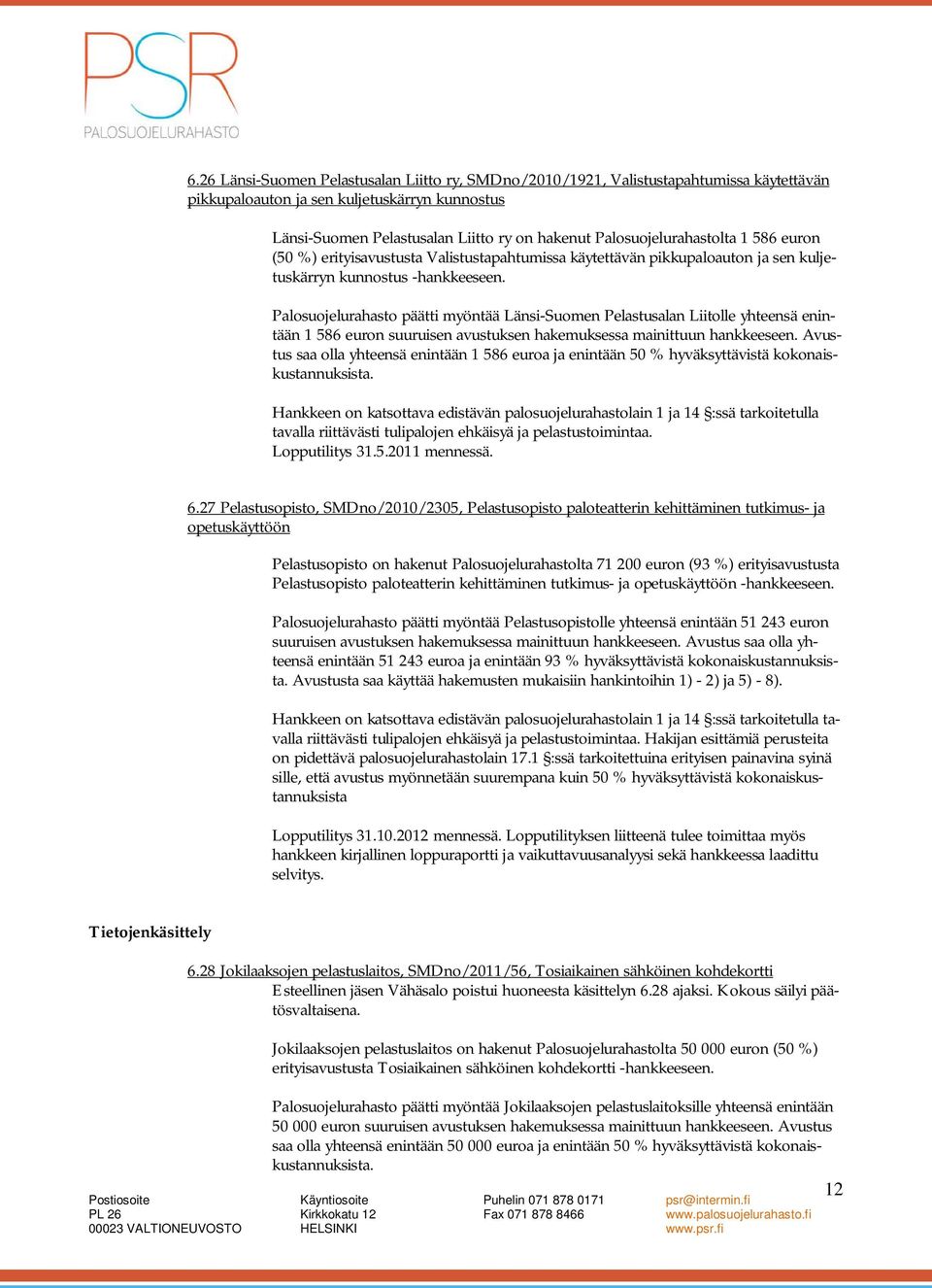 Palosuojelurahasto päätti myöntää Länsi-Suomen Pelastusalan Liitolle yhteensä enintään 1 586 euron suuruisen avustuksen hakemuksessa mainittuun hankkeeseen.