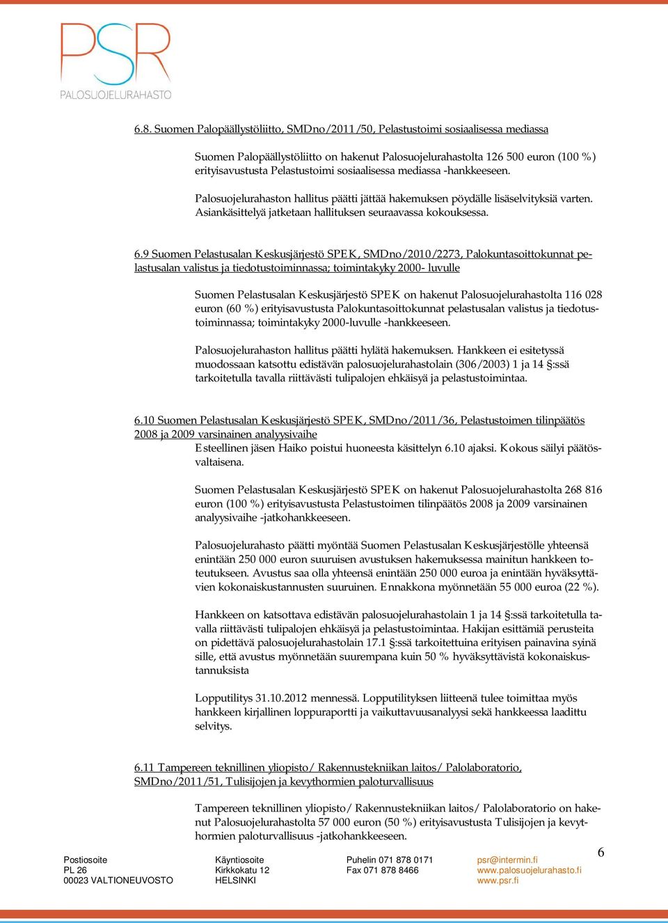 9 Suomen Pelastusalan Keskusjärjestö SPEK, SMDno/2010/2273, Palokuntasoittokunnat pelastusalan valistus ja tiedotustoiminnassa; toimintakyky 2000- luvulle Suomen Pelastusalan Keskusjärjestö SPEK on