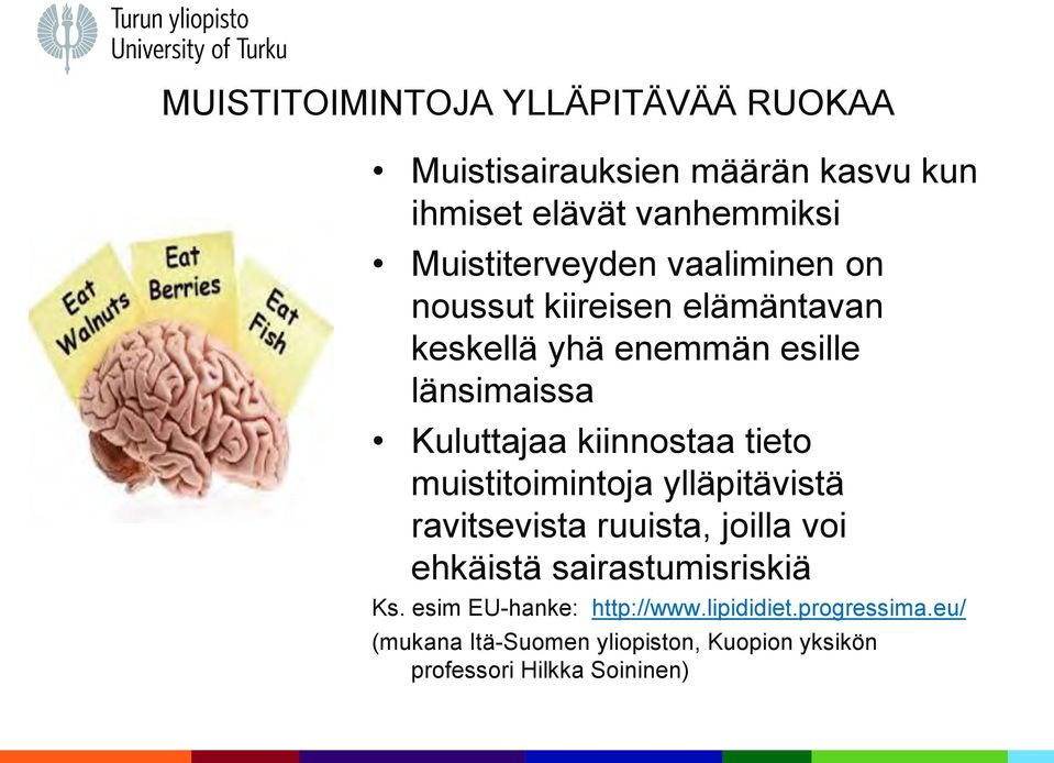 kiinnostaa tieto muistitoimintoja ylläpitävistä ravitsevista ruuista, joilla voi ehkäistä sairastumisriskiä Ks.